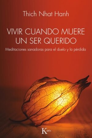 Vivir Cuando Muere Un Ser Querido de Thich Nhat Hanh