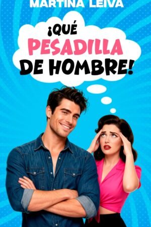 ¡Qué pesadilla de hombre! de Martina Leiva