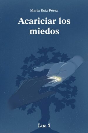 Acariciar los miedos de Marta Ruiz Pérez