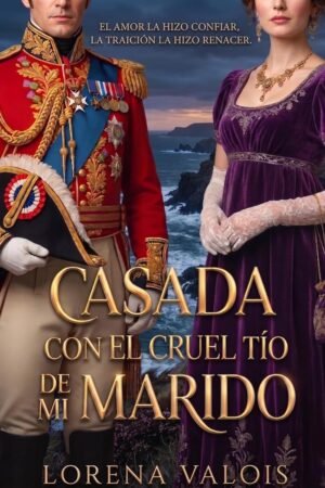 Casada con el Cruel Tío de mi Marido de Lorena Valois