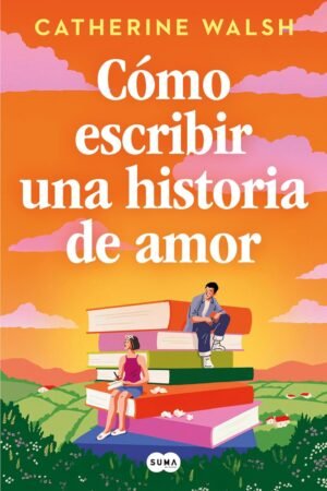 Cómo escribir una historia de amor de Catherine Walsh
