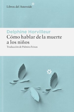 Cómo hablar de la muerte a los niños de Delphine Horvilleur