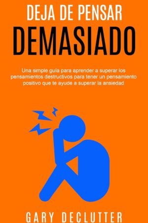 Deja de pensar demasiado de Gary Declutter