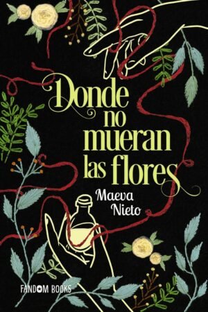 Donde no mueran las flores de Maeva Nieto