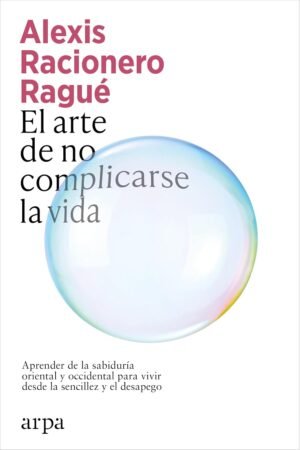 El arte de no complicarse la vida de Alexis Racionero Ragué