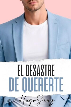 El desastre de quererte de Hugo Sanz