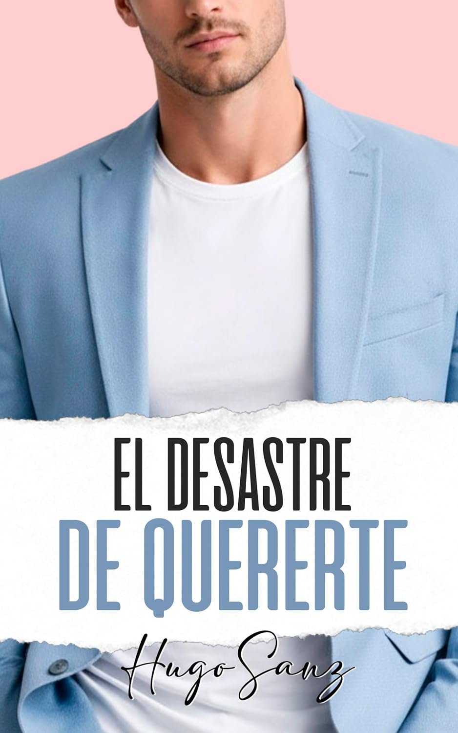 El desastre de quererte de Hugo Sanz 1 El desastre de quererte de Hugo Sanz