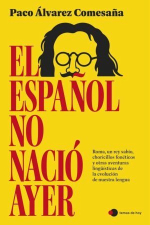 El español no nació ayer de Paco Álvarez Comesaña