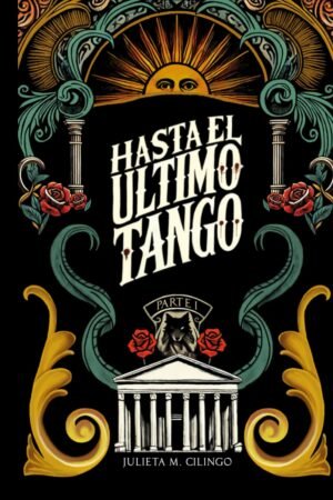 Hasta el último tango. Parte I de Julieta M. Cilingo