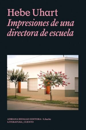 Impresiones de una directora de escuela de Hebe Uhart