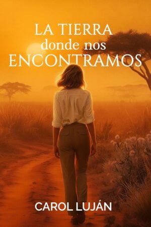 La Tierra donde nos Encontramos de Carol Luján