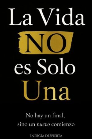 La Vida NO Es Solo Una de Energía Despierta
