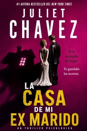 La casa de mi Ex Marido de Juliet Chavez