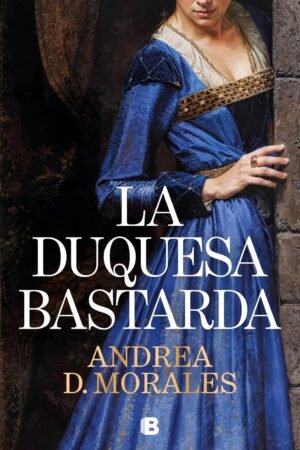 La duquesa bastarda de Andrea D. Morales