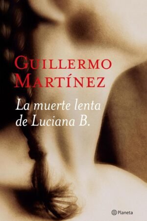 La muerte lenta de Luciana B. de Guillermo Martínez