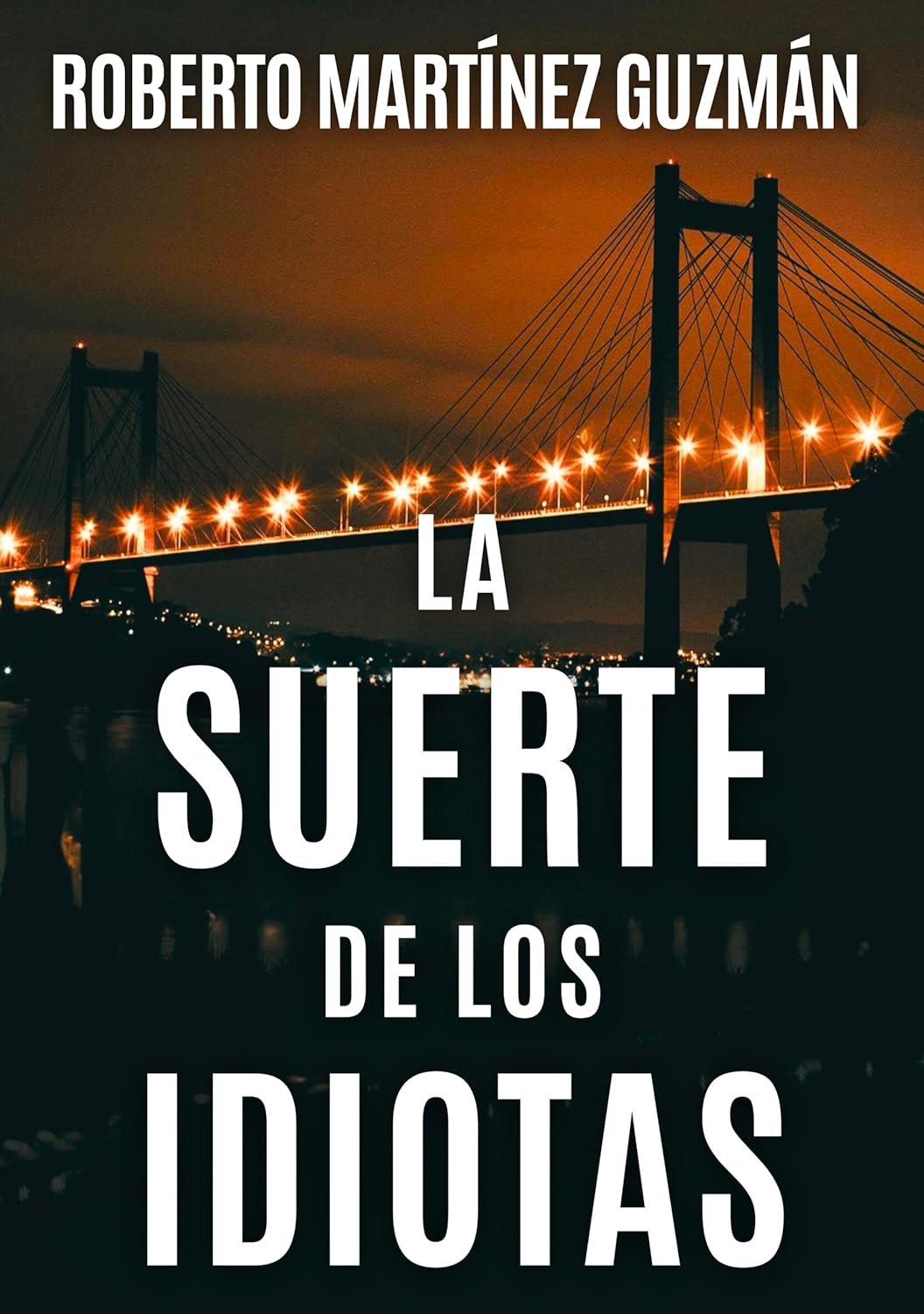 La suerte de los idiotas de Roberto Martínez Guzmán 1 La suerte de los idiotas de Roberto Martínez Guzmán