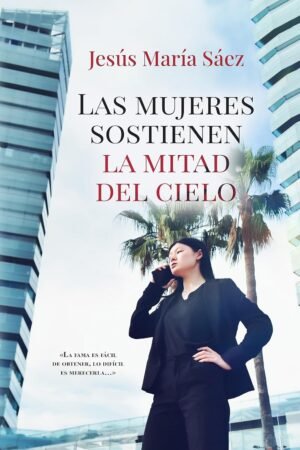 Las mujeres sostienen la mitad del cielo de Jesús María Sáez