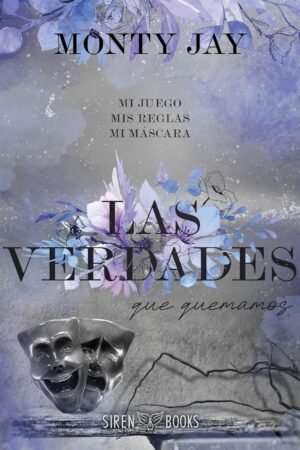 Las verdades que quemamos de Monty Jay