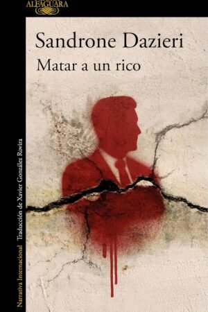 Matar a un rico de Sandrone Dazieri
