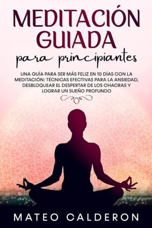 Meditación Guiada para Principiantes de Mateo Calderón