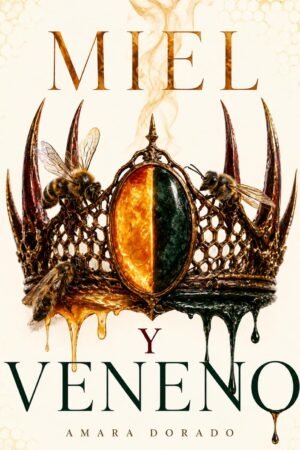 Miel y Veneno de Amara Dorado