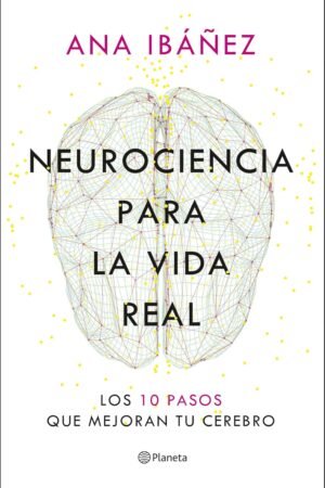Neurociencia para la vida real de Ana Ibañez