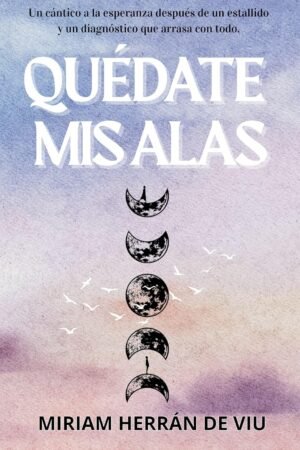 Quédate mis alas de Miriam Herrán de Viu