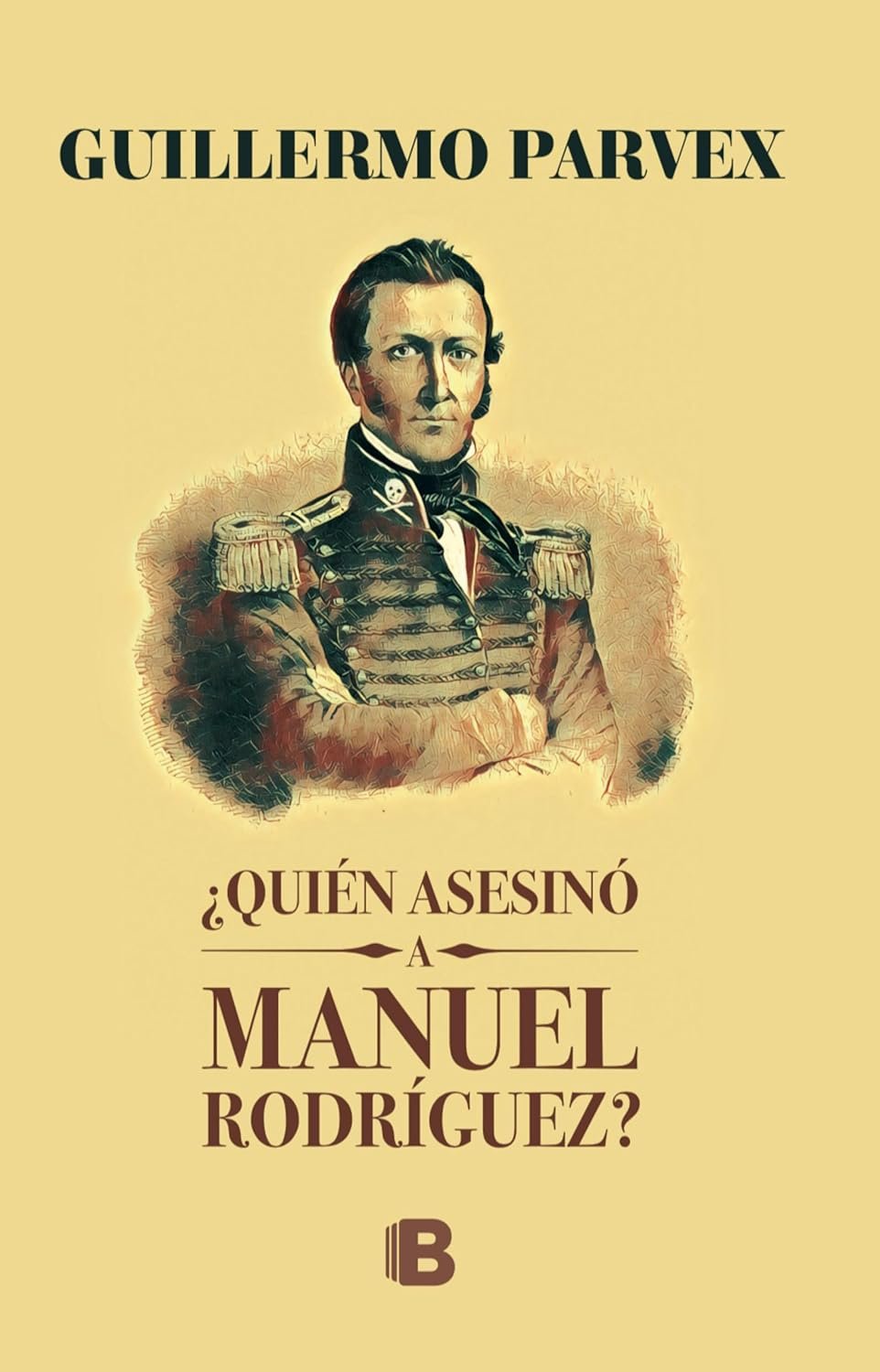 ¿Quién asesino a Manuel Rodríguez? de Guillermo Parvex 1 ¿Quién asesino a Manuel Rodríguez? de Guillermo Parvex