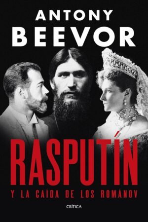 Rasputín y la caída de los Romanov de Antony Beevor