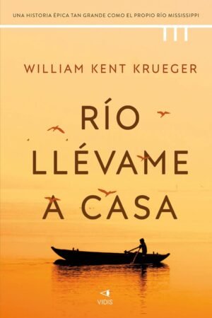 Río llevame a casa de William Kent Krueger