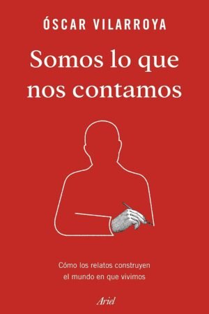 Somos lo que nos contamos de Óscar Vilarroya