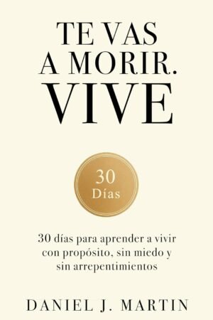 Te Vas a Morir. Vive. 30 días de Daniel J. Martin