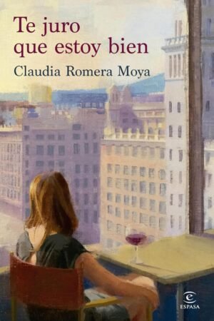 Te juro que estoy bien de Claudia Romera Moya