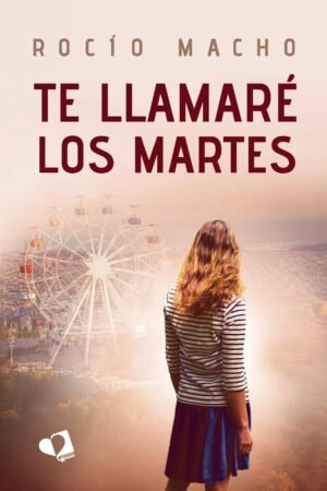 Te llamaré los martes de Rocío Macho