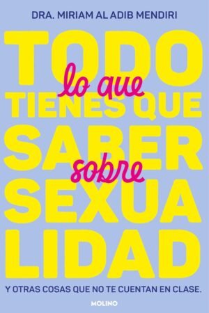 Todo lo que tienes que saber sobre sexualidad de Dra. Miriam Al Adib Mendiri