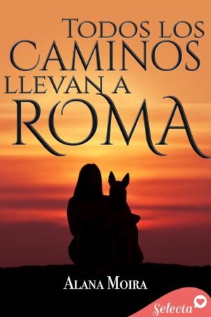 Todos los caminos llevan a Roma de Alana Moira