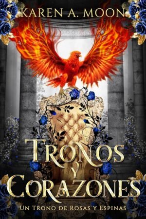 Tronos y Corazones de Karen A. Moon