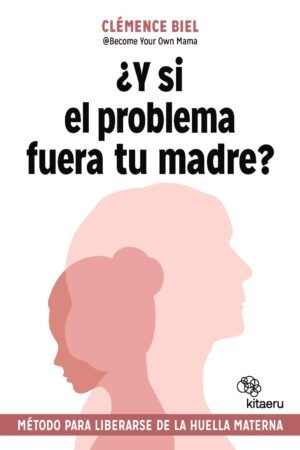 ¿Y si el problema fuera tu madre? de Clémence Biel