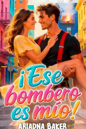 ¡Ese bombero es mío! de Ariadna Baker