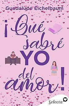 ¡Qué sabre yo del amor! de Guadalupe Eichelbaum