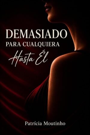 Demasiado Para Cualquiera. Hasta Él de Patrícia Moutinho