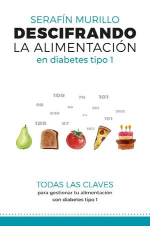 Descifrando la alimentación en Diabetes tipo 1 de Serafín Murillo