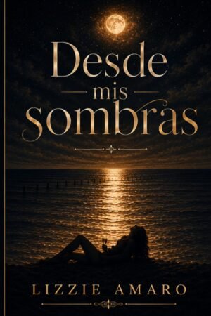 Desde mis sombras de Lizzie Amaro