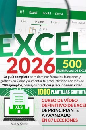 EXCEL. La Guía Completa Para Dominar Excel de Alex W. Carver