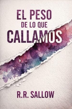 El peso de lo que callamos de R.R. Sallow