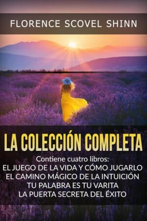 La Colección Completa de Florence Scovel Shinn