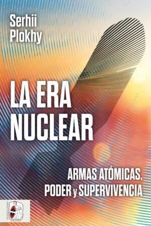 La Era Nuclear de Serhii Plokhy