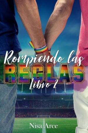 Rompiendo las reglas 2 de Nisa Arce