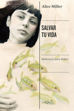 Salvar tu vida de Alice Miller
