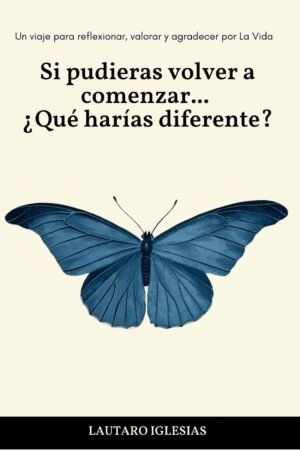 Si pudieras volver a comenzar... ¿Qué harías diferente? de Lautaro Iglesias